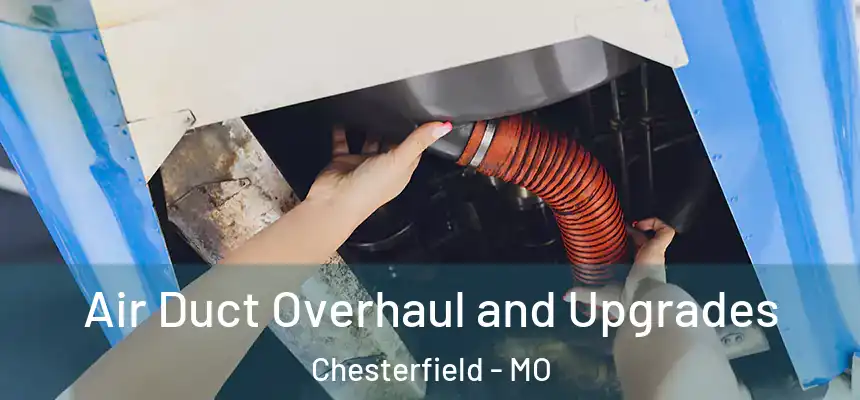 Air Duct Overhaul and Upgrades Chesterfield - MO