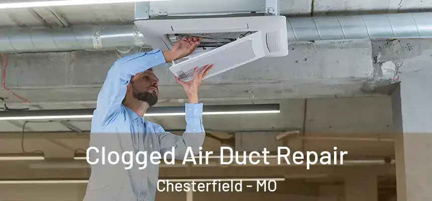 Clogged Air Duct Repair Chesterfield - MO