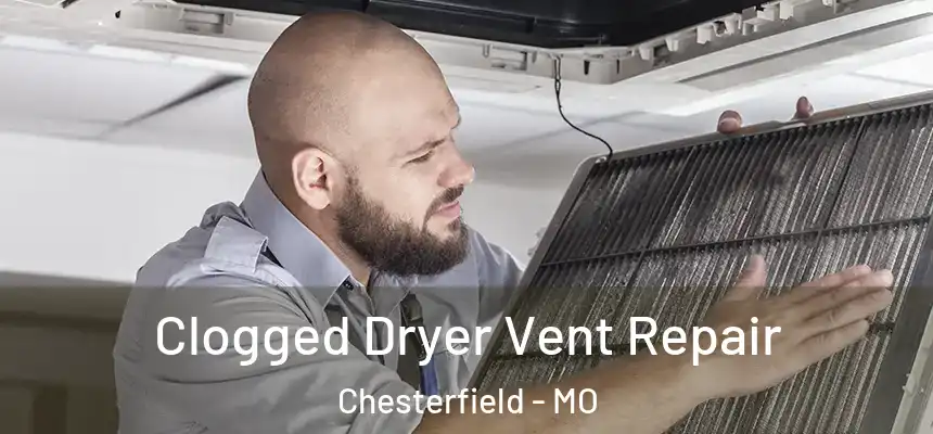 Clogged Dryer Vent Repair Chesterfield - MO