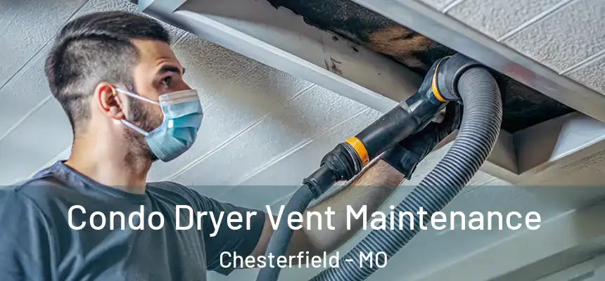 Condo Dryer Vent Maintenance Chesterfield - MO