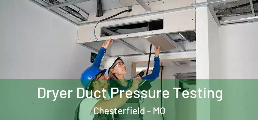 Dryer Duct Pressure Testing Chesterfield - MO