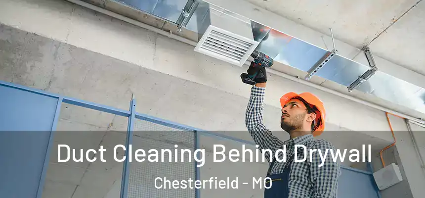 Duct Cleaning Behind Drywall Chesterfield - MO