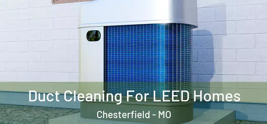 Duct Cleaning For LEED Homes Chesterfield - MO
