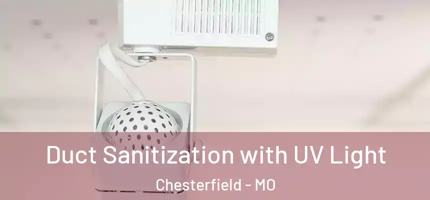 Duct Sanitization with UV Light Chesterfield - MO