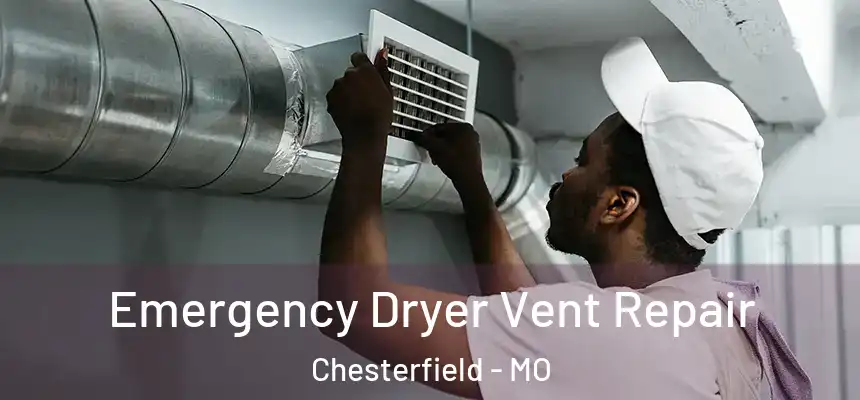  Emergency Dryer Vent Repair Chesterfield - MO