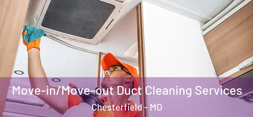  Move-in/Move-out Duct Cleaning Services Chesterfield - MO