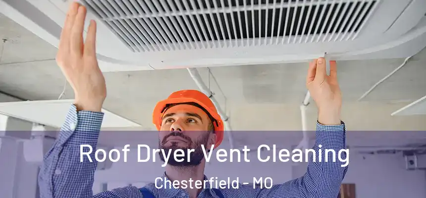 Roof Dryer Vent Cleaning Chesterfield - MO