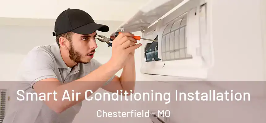Smart Air Conditioning Installation Chesterfield - MO