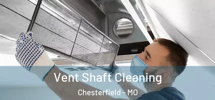 Vent Shaft Cleaning Chesterfield - MO