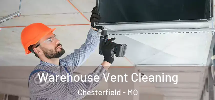  Warehouse Vent Cleaning Chesterfield - MO